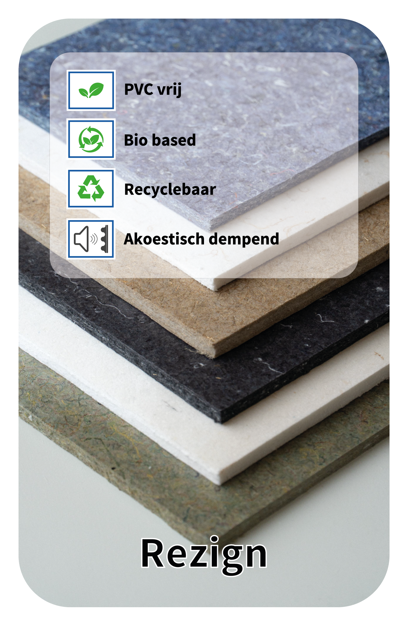Rezign, PVC vrij, bio based en recyclebaar.